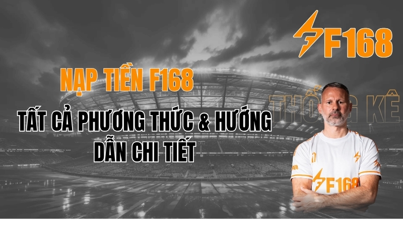 Nạp Tiền F168 ⚡ Hướng Dẫn Nạp Tiền F168 Nhanh – Siêu Tốc 2026